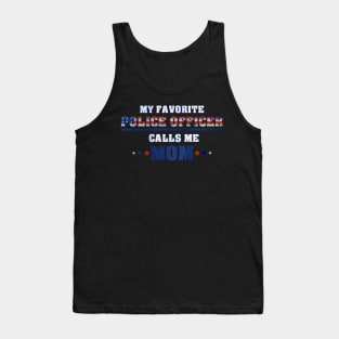 My Favorite Police Officer Calls Me Mom - for a proud Mother Tank Top